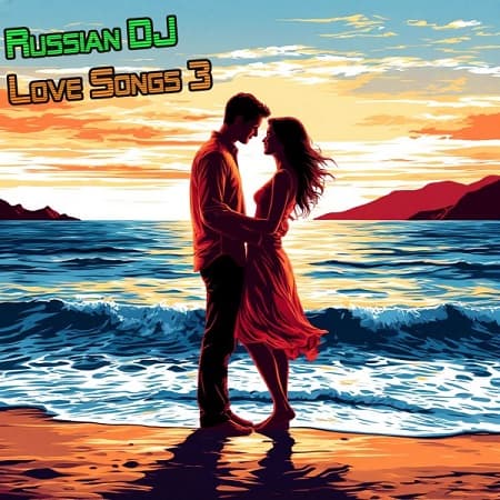 Russian DJ - Love Songs 3 (2025) MP3 » Скачать музыкальные
